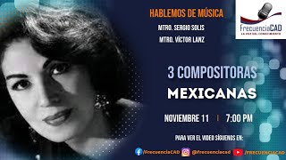 3 Compositoras Mexicanas  Hablemos de Música [upl. by Eanaj]