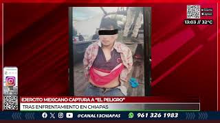 Ejército mexicano captura a “el peligro” tras enfrentamiento en Chiapas  NOTITRECE [upl. by Navets847]