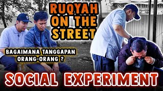 SOCIAL EXPERIMENT RUQYAH ON THE STREET  Bagaimana tanggapan orangorang [upl. by Pretrice]