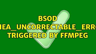 BSoD WHEAUNCORRECTABLEERROR triggered by ffmpeg [upl. by Haela]