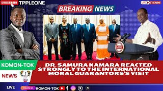 BREAKING DR SAMURA KAMARA REACTED TO THE VISIT OF THE INT MORAL GUARANTORS [upl. by Partan649]