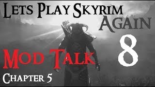 Lets Play Skyrim Again  Chapter 5 Ep 8 MOD TALK [upl. by Karim927]