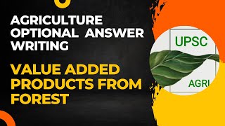 Value Added Products from Forest  Agriculture Optional Answer Writing Practice  UPSC [upl. by Meletius]