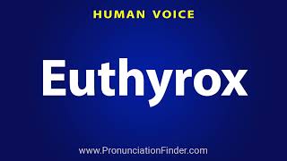 How To Pronounce Euthyrox [upl. by Rambert235]