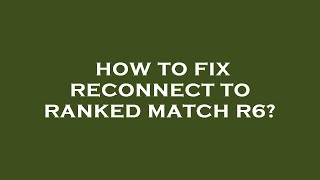 How to fix reconnect to ranked match r6 [upl. by Forkey]