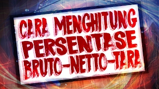 Cara Menghitung Persentase Bruto Netto Tara [upl. by Floeter380]