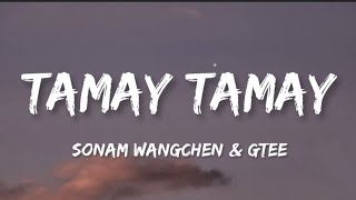 TAMAY TAMAY lyrics  SonamWangchen  Gyalden Gtee [upl. by Aihsenod]