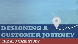 Designing a Customer Journey  The ALU Case Study  Monkeypod Marketing [upl. by Enelehs]