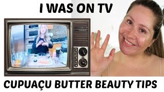 I WAS ON TV  Cupuacu Butter Beauty Tips [upl. by Aela]