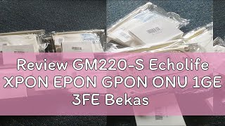 Review GM220S Echolife XPON EPON GPON ONU 1GE 3FE Bekas [upl. by Jueta]