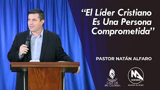 El Líder Cristiano Es Una Persona Comprometida  Pastor Natán Alfaro [upl. by Zetrac]