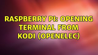 Raspberry Pi Opening Terminal From Kodi OpenELEC 2 Solutions [upl. by Aitercal]