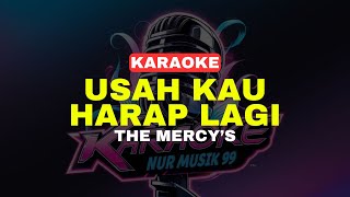 USAH KAU HARAP LAGI  The Mercys KARAOKE TERBARU [upl. by Adlay819]