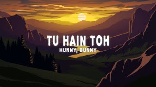 Hunny Bunny Sagar  Tu Hain Toh Lyrics [upl. by Henden]