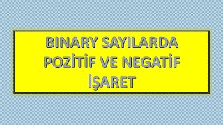 Binary Sayılarda Pozitif amp Negatif İşaret Örnekli Anlatım [upl. by Minsat]