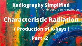 Characteristic Radiation ll Production of xRay ll Radiography Simplified ll [upl. by Cooperstein]