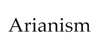 How to Pronounce Arianism [upl. by Cohen]