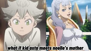 part 13 what if kid asta meets noelles mother bleckclover [upl. by Enovad]