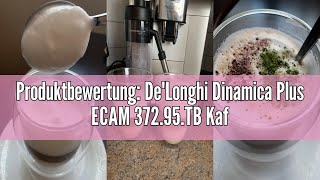 Produktbewertung DeLonghi Dinamica Plus ECAM 37295TB Kaffeevollautomat mit LatteCrema Milchsyste [upl. by Emmerich]