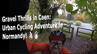 Gravel Thrills in Caen Urban Cycling Adventures in Normandy France [upl. by Grassi]