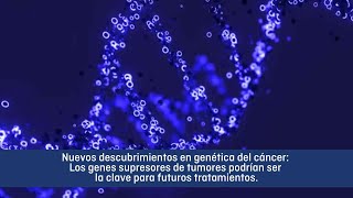 Nuevo descubrimiento en genética del cáncer genes supresores de tumores como objetivos terapéuticos [upl. by Novaat]