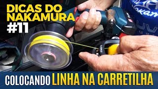 COLOCANDO A LINHA NA CARRETILHA DICAS DO NAKAMURA 11 [upl. by Aleina]