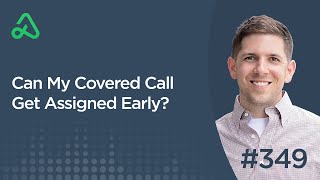 Can My Covered Call Get Assigned Early Episode 349 [upl. by Ecyrb]