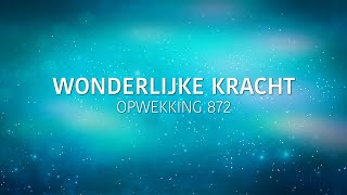 Opwekking 872  Wonderlijke kracht lyric video [upl. by Nnyw]