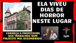 VIVEU DIAS DE HORROR AQUIA PROFESSORA QUE TRABALHOU NUM PALACETE MAL ASSOMBRADO POD ARREPIAR EP05 [upl. by Claudius]