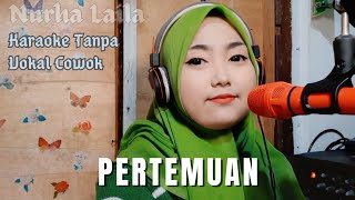 Pertemuan  Karaoke tanpa vokal cowok Nurha Laila [upl. by Ena]