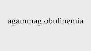 How to Pronounce agammaglobulinemia [upl. by Alra]