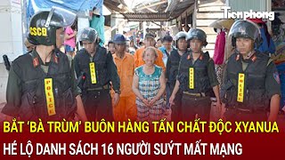 Bản tin thời sự Bắt khẩn cấp bà trùm bán hàng tấn chất độc xyanua hé lộ 16 người suýt mất mạng [upl. by Chobot223]