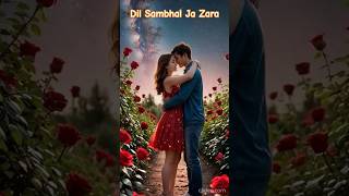 Dil Sambhal Ja Zaraa love shorts youtubeshorts shortvideo [upl. by Aknayirp]