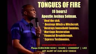 Tongues of Fire Healings amp Miracles  APOSTLE JOSHUA SELMAN 6 Hours  Recommended [upl. by Nnitsuj]