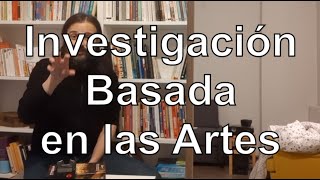 La Investigación Basada en las Artes IBA  Investigación [upl. by Teews]