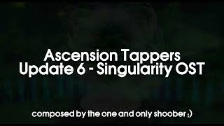 Ascension Tappers OST Singularity [upl. by Bates520]