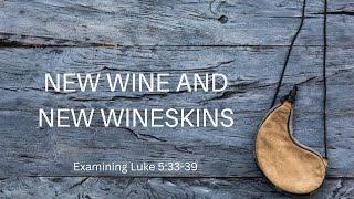 New Wine And New Wineskins Whats It All About Luke 53339 [upl. by Possing653]