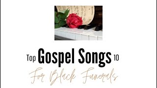 Top 10 Gospel Songs for Black Funerals [upl. by Kazimir]