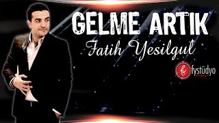 Fatih YEŞİLGÜL  Gelme Artık [upl. by Diane]