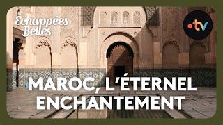 Maroc léternel enchantement  Échappées belles [upl. by Rheims]