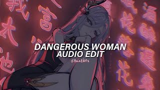 Dangerous Woman  Ariana Grande Edit Audio [upl. by Dode682]