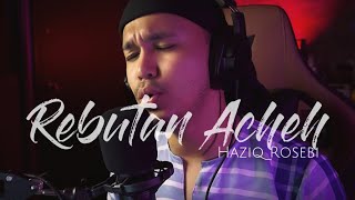 REBUTAN ACHEH  Cover by Haziq Rosebi [upl. by Nemrak]