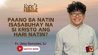 PAANO BA NATIN ISASABUHAY NA SI KRISTO ANG HARI NATIN  Fr Jboy Gonzales SJ [upl. by Korff860]