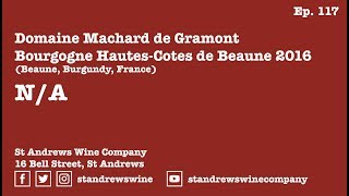 Episode 117  Domaine Machard de Gramont Bourgogne Hautes Cotes de Beaune 2016 [upl. by Ariayek]