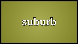 Suburb Meaning [upl. by Adamec]