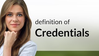 Credentials • meaning of CREDENTIALS [upl. by Mccandless]