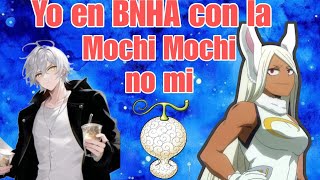 yo en bnha con la mochi mochi no mi [upl. by Calvin]