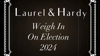 Laurel amp Hardy Weigh In On Election 2024 [upl. by Wiencke]