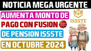 🎉🎁Gran notición🤑Aumenta monto de pago con fusión de pensionados ISSSTE en el mes de octubre 2024 [upl. by Joelie719]