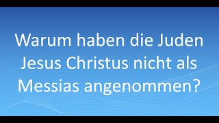 Warum haben die Juden Jesus Christus nicht als Messias angenommen [upl. by Aiclid134]